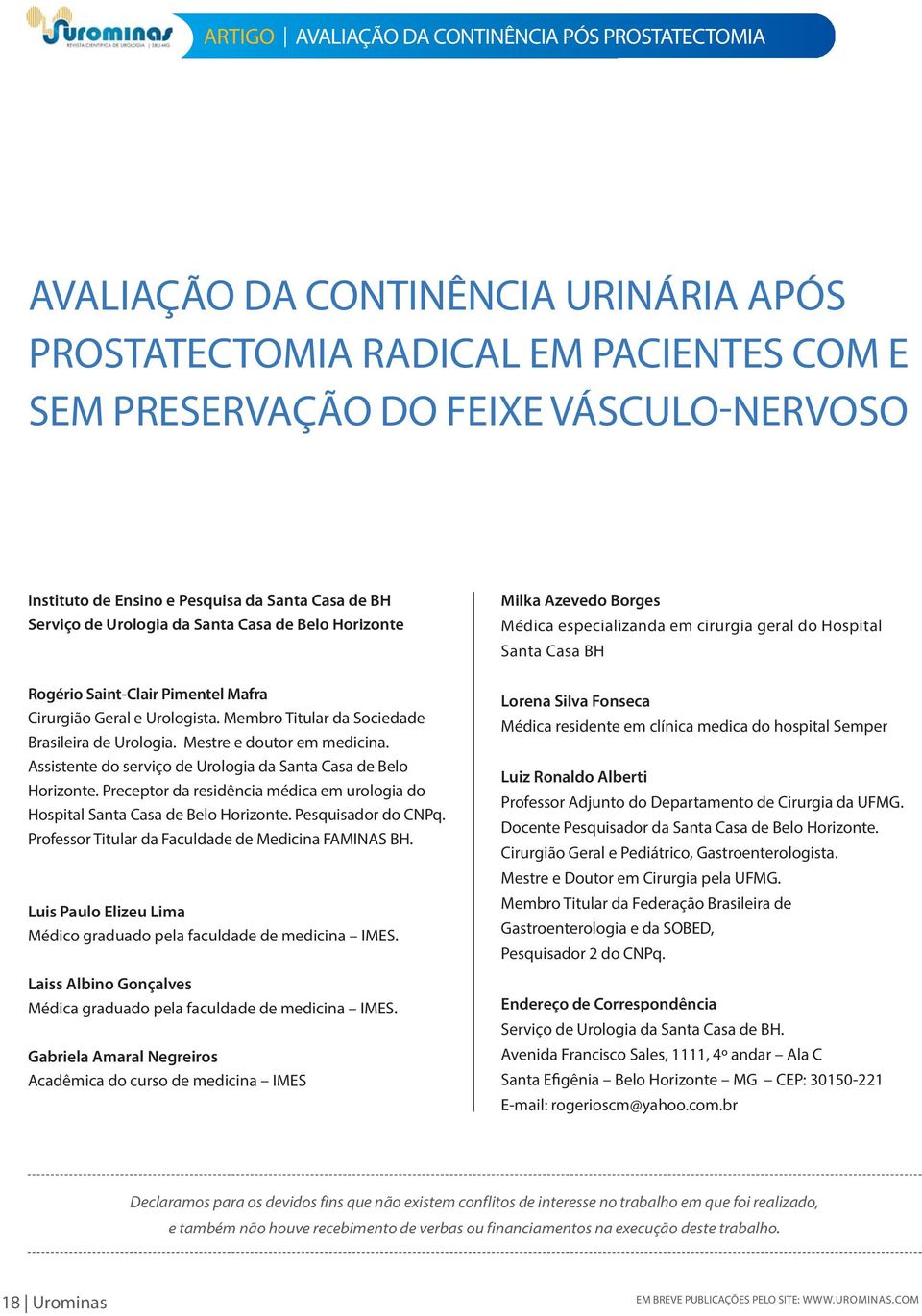 Mestre e doutor em medicina. Assistente do serviço de Urologia da Santa Casa de Belo Horizonte. Preceptor da residência médica em urologia do Hospital Santa Casa de Belo Horizonte.