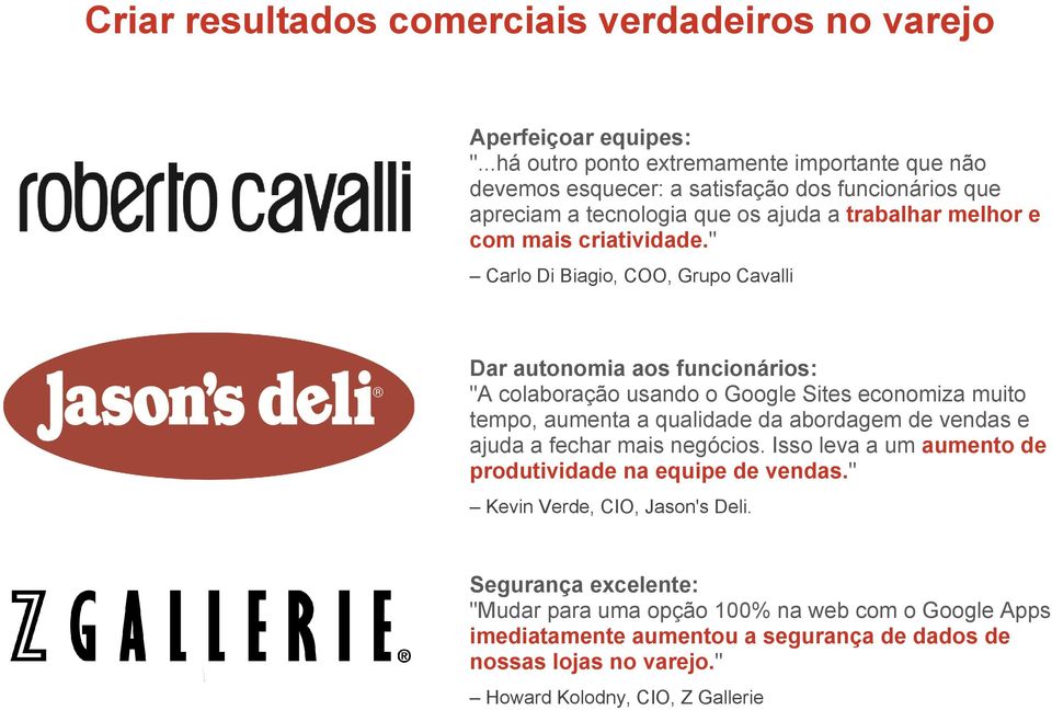 " Carlo Di Biagio, COO, Grupo Cavalli Dar autonomia aos funcionários: "A colaboração usando o Google Sites economiza muito tempo, aumenta a qualidade da abordagem de vendas e ajuda