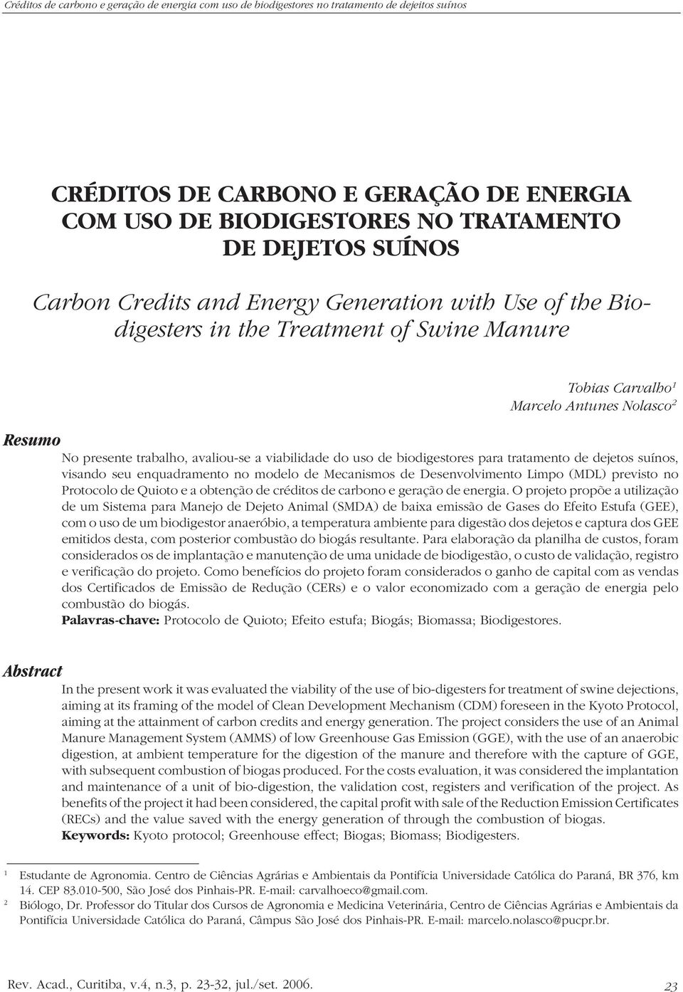 uso de biodigestores para tratamento de dejetos suínos, visando seu enquadramento no modelo de Mecanismos de Desenvolvimento Limpo (MDL) previsto no Protocolo de Quioto e a obtenção de créditos de