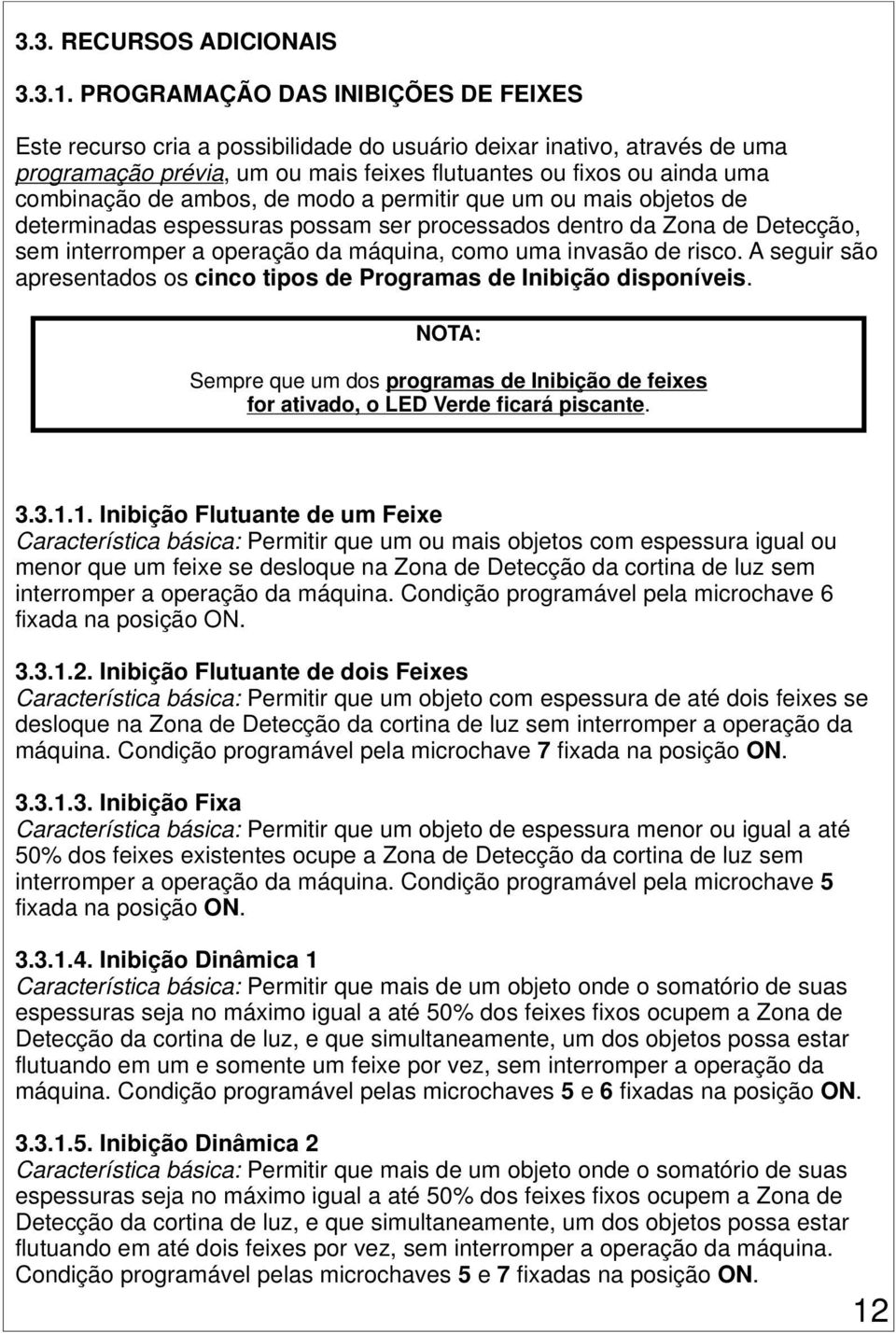 ambos, de modo a permitir que um ou mais objetos de determinadas espessuras possam ser processados dentro da Zona de Detecção, sem interromper a operação da máquina, como uma invasão de risco.