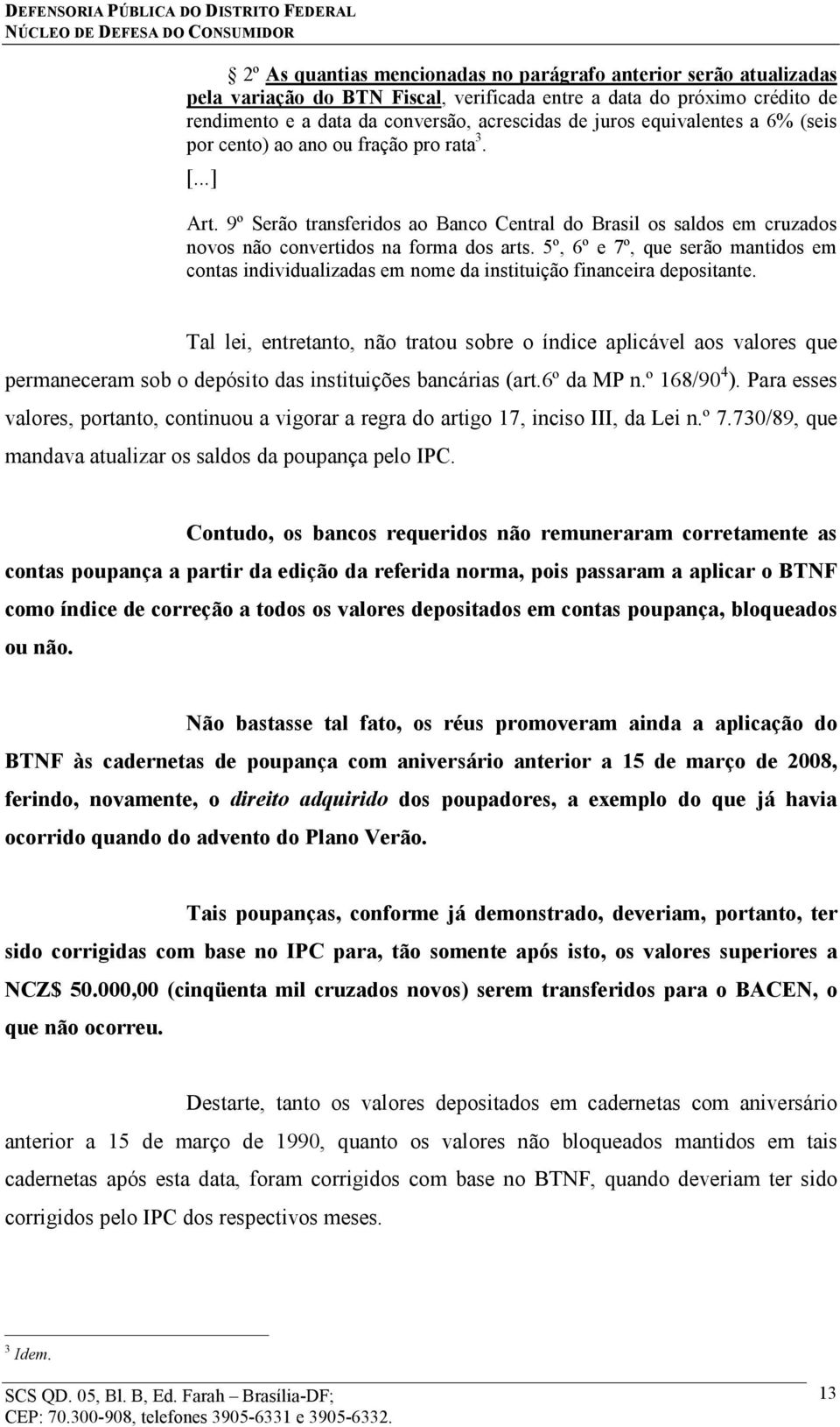 5º, 6º e 7º, que serão mantidos em contas individualizadas em nome da instituição financeira depositante.