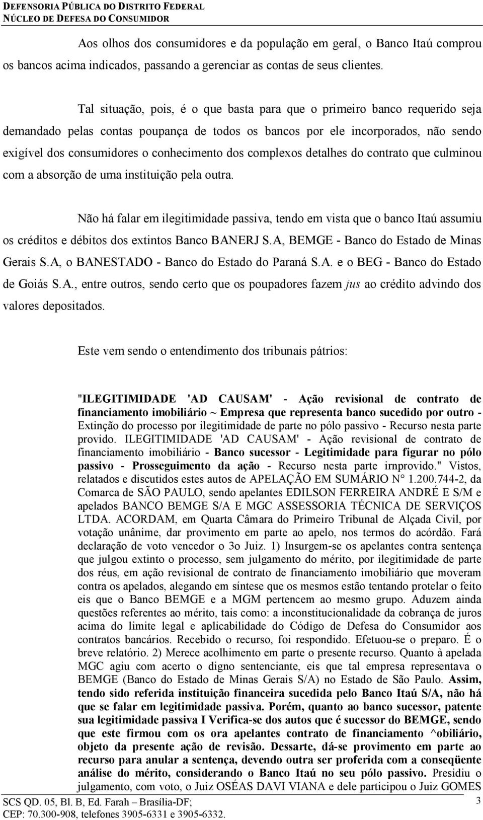 dos complexos detalhes do contrato que culminou com a absorção de uma instituição pela outra.