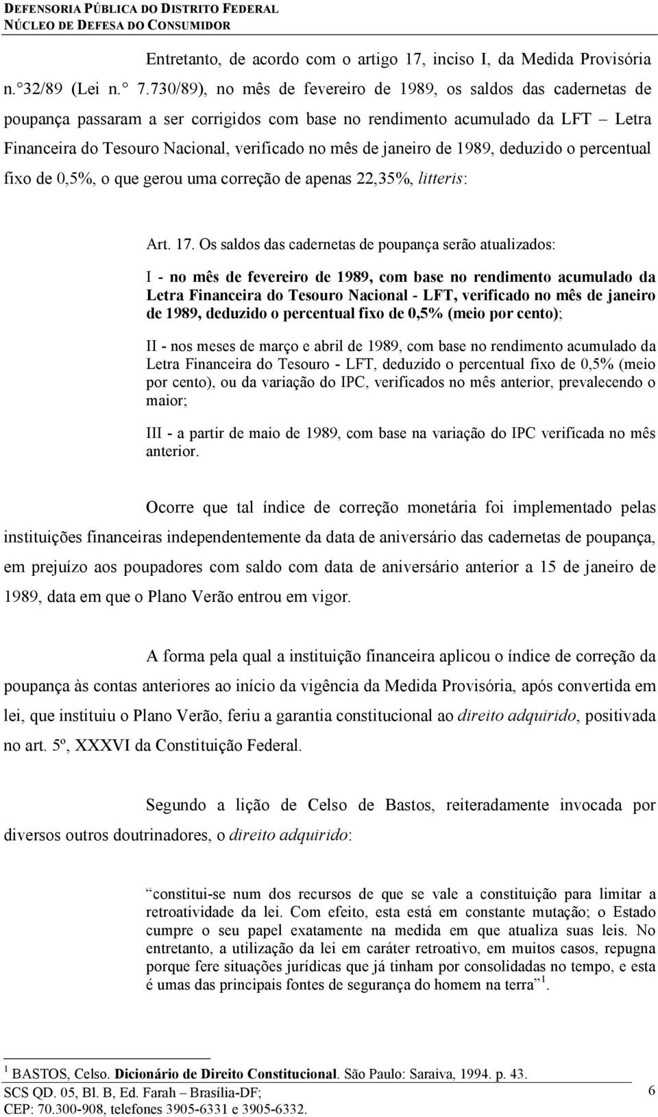 janeiro de 1989, deduzido o percentual fixo de 0,5%, o que gerou uma correção de apenas 22,35%, litteris: Art. 17.