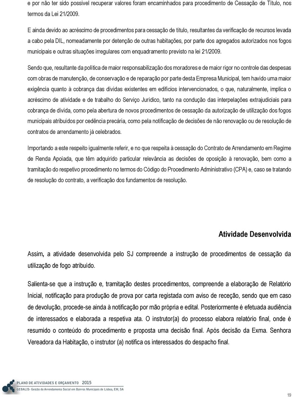 agregados autorizados nos fogos municipais e outras situações irregulares com enquadramento previsto na lei 21/2009.