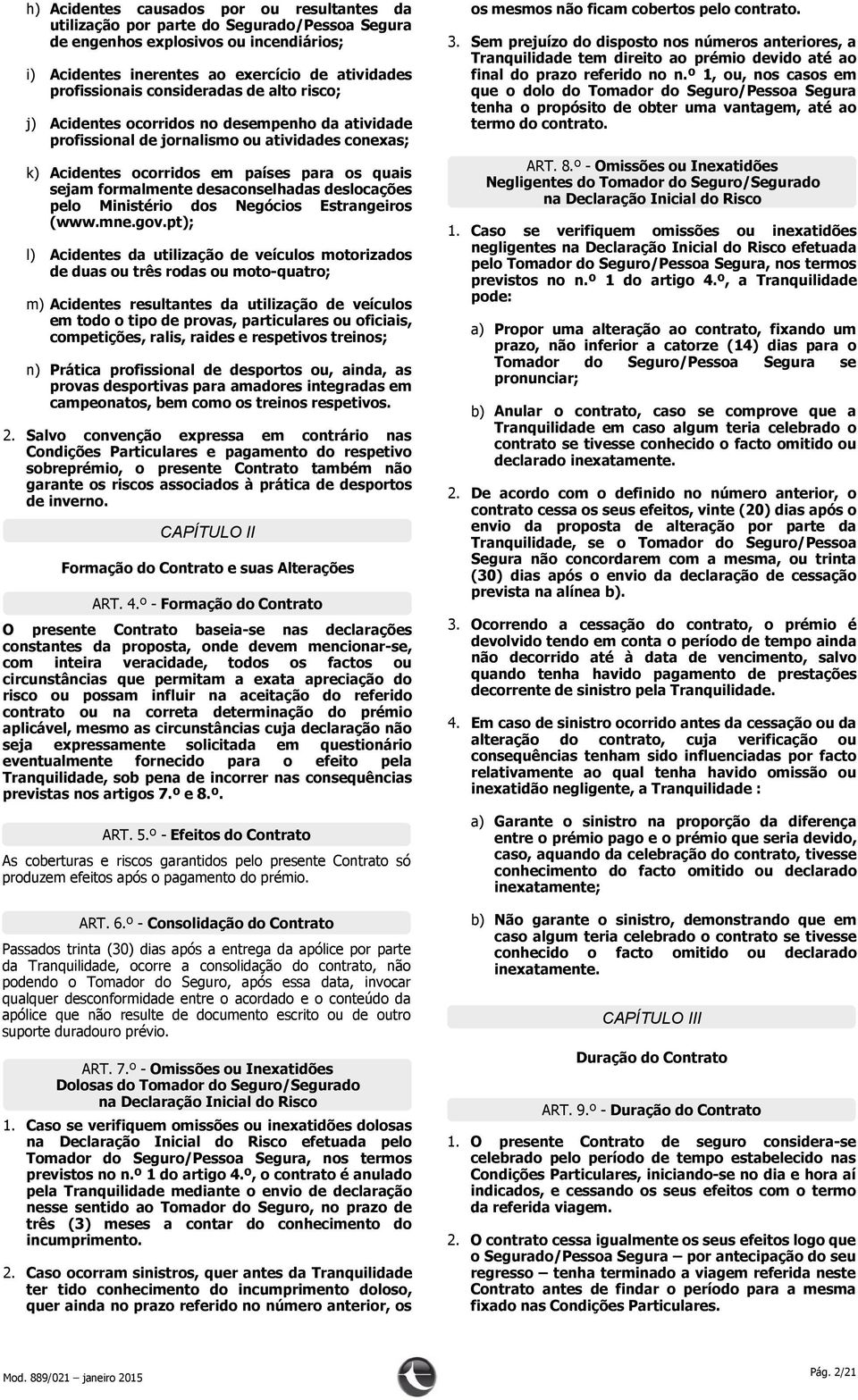 formalmente desaconselhadas deslocações pelo Ministério dos Negócios Estrangeiros (www.mne.gov.