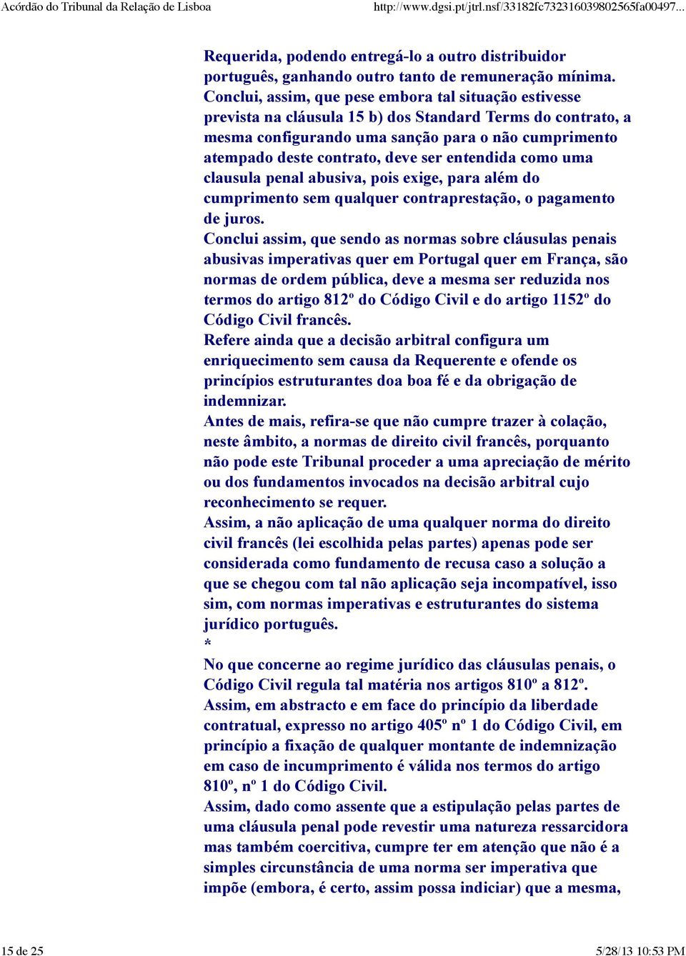 ser entendida como uma clausula penal abusiva, pois exige, para além do cumprimento sem qualquer contraprestação, o pagamento de juros.