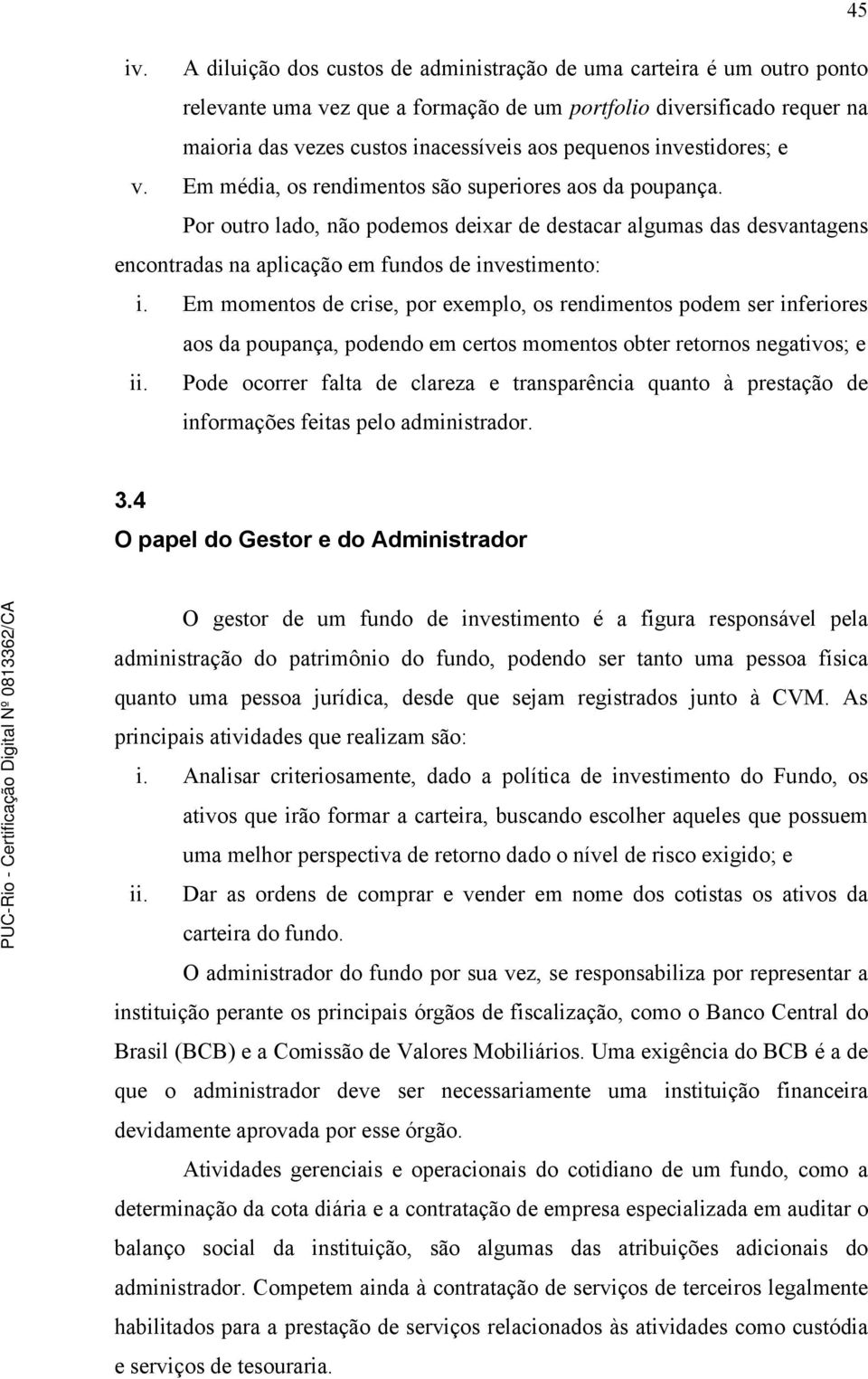 investidores; e v. Em média, os rendimentos são superiores aos da poupança.