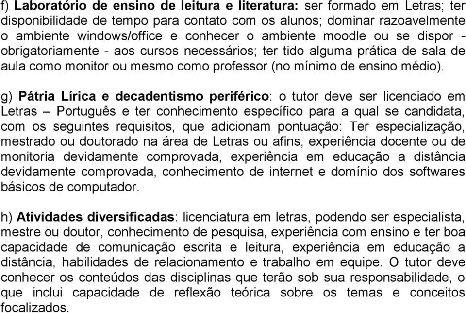 g) Pátria Lírica e decadentismo periférico: o tutor deve ser licenciado em Letras Português e ter conhecimento específico para a qual se candidata, com os seguintes requisitos, que adicionam