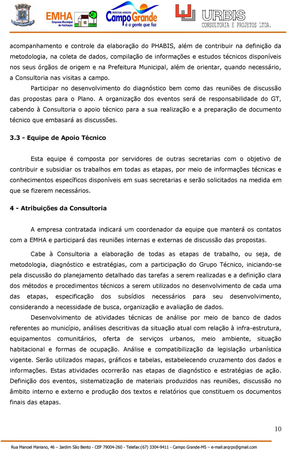 Participar no desenvolvimento do diagnóstico bem como das reuniões de discussão das propostas para o Plano.