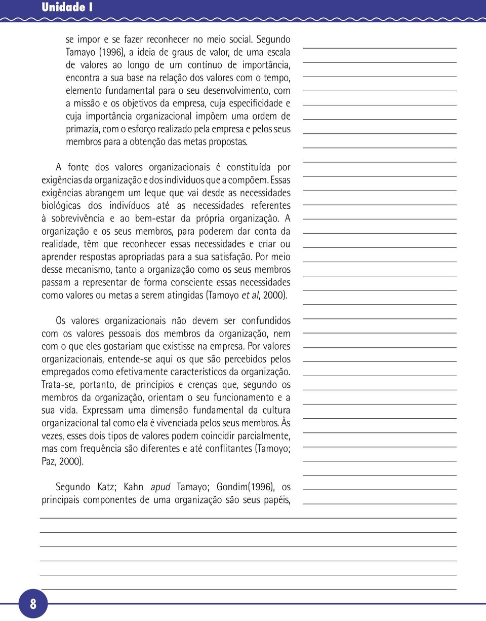 seu desenvolvimento, com a missão e os objetivos da empresa, cuja especificidade e cuja importância organizacional impõem uma ordem de primazia, com o esforço realizado pela empresa e pelos seus