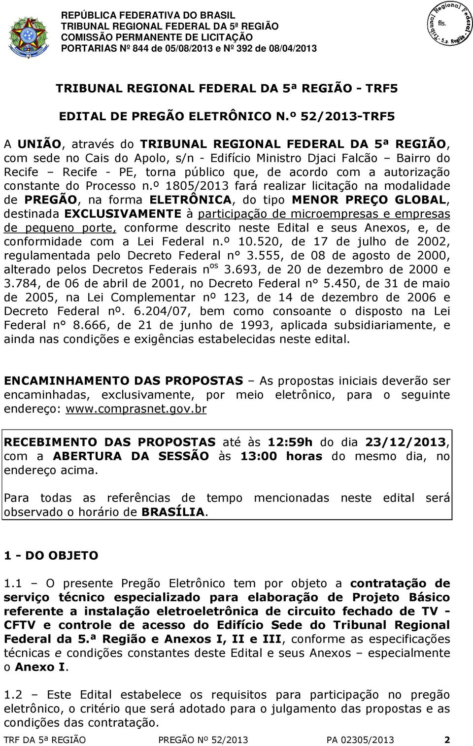 n.º 1805/2013 fará realizar licitação na modalidade de PREGÃO, na forma ELETRÔNICA, do tipo MENOR PREÇO GLOBAL, destinada EXCLUSIVAMENTE à participação de microempresas e empresas de pequeno porte,