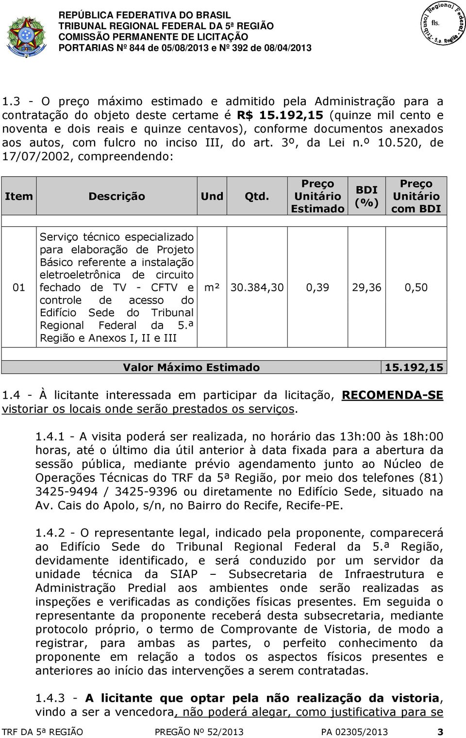 520, de 17/07/2002, compreendendo: Item Descrição Und Qtd.