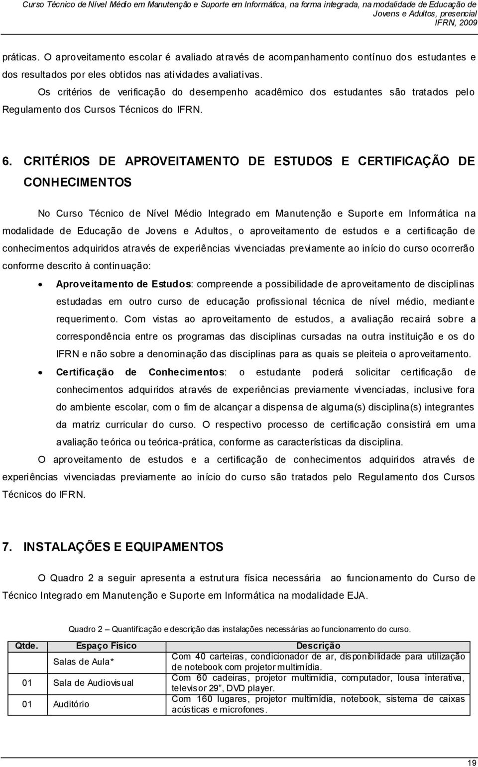 CRITÉRIOS DE APROVEITAMENTO DE ESTUDOS E CERTIFICAÇÃO DE CONHECIMENTOS No Curso Técnico de Nível Médio Integrado em Manutenção e Suporte em Informática na modalidade de Educação de Jovens e Adultos,