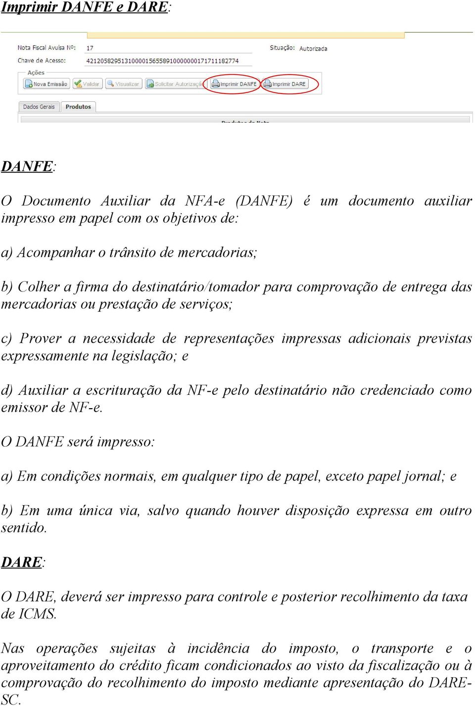 Auxiliar a escrituração da NF-e pelo destinatário não credenciado como emissor de NF-e.