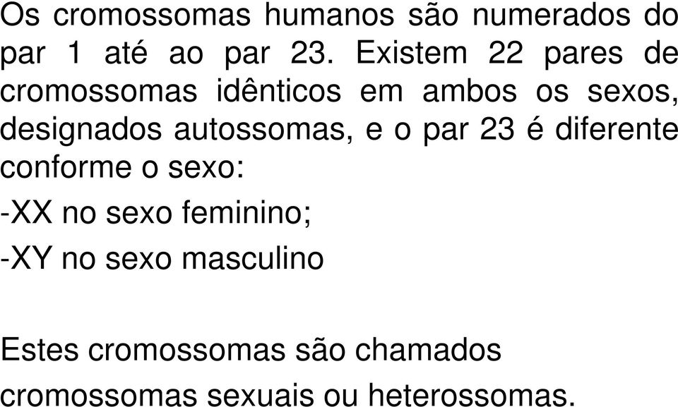 autossomas, e o par 23 é diferente conforme o sexo: -XX no sexo feminino;