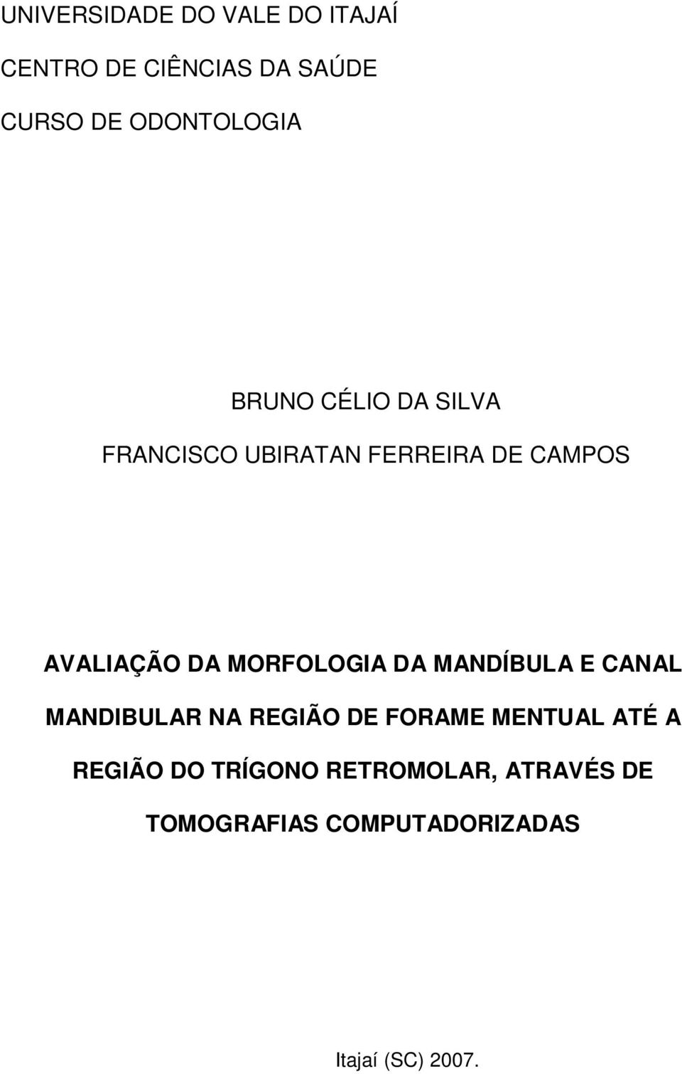 AVALIAÇÃO DA MORFOLOGIA DA MANDÍBULA E CANAL MANDIBULAR NA REGIÃO DE FORAME