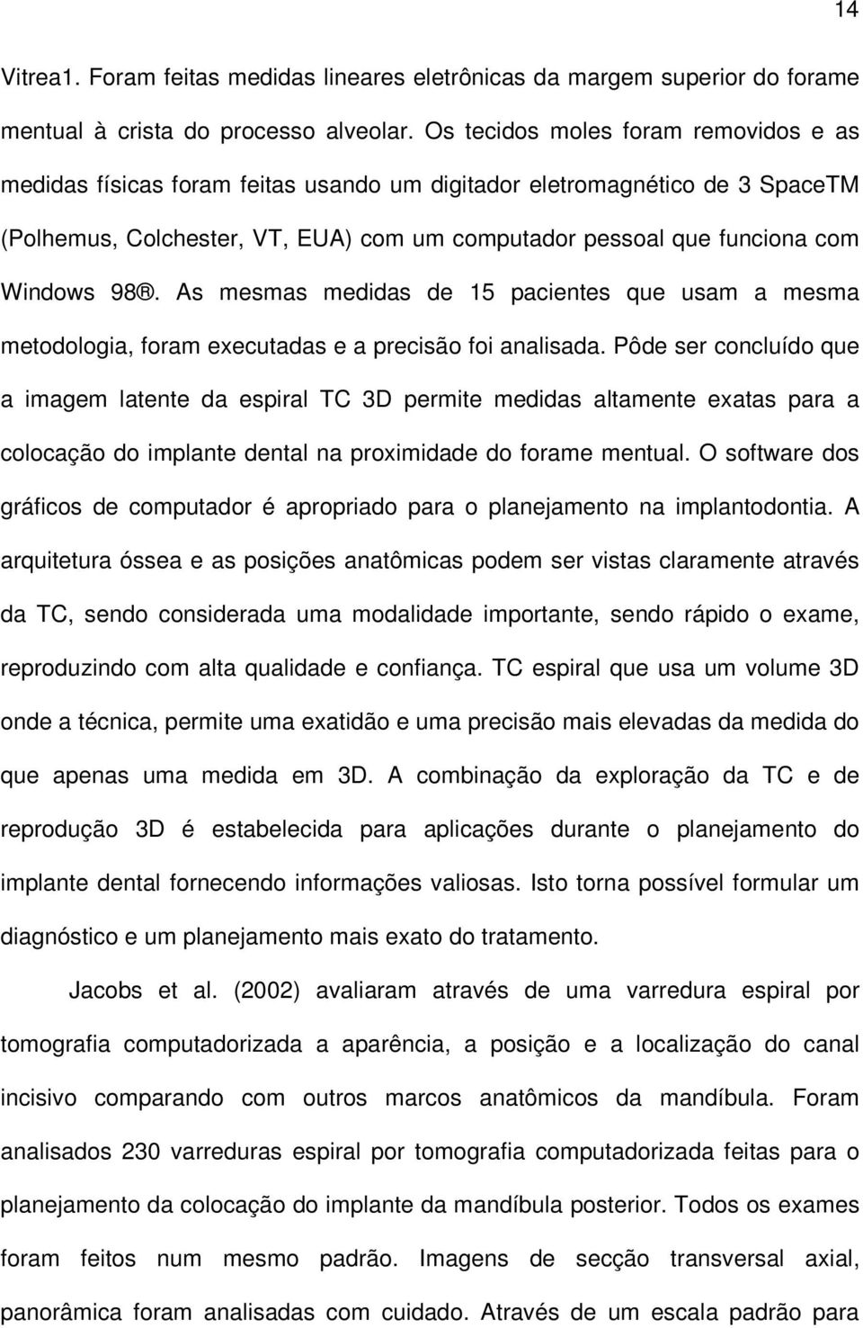 98. As mesmas medidas de 15 pacientes que usam a mesma metodologia, foram executadas e a precisão foi analisada.