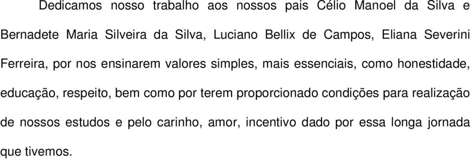 essenciais, como honestidade, educação, respeito, bem como por terem proporcionado condições para