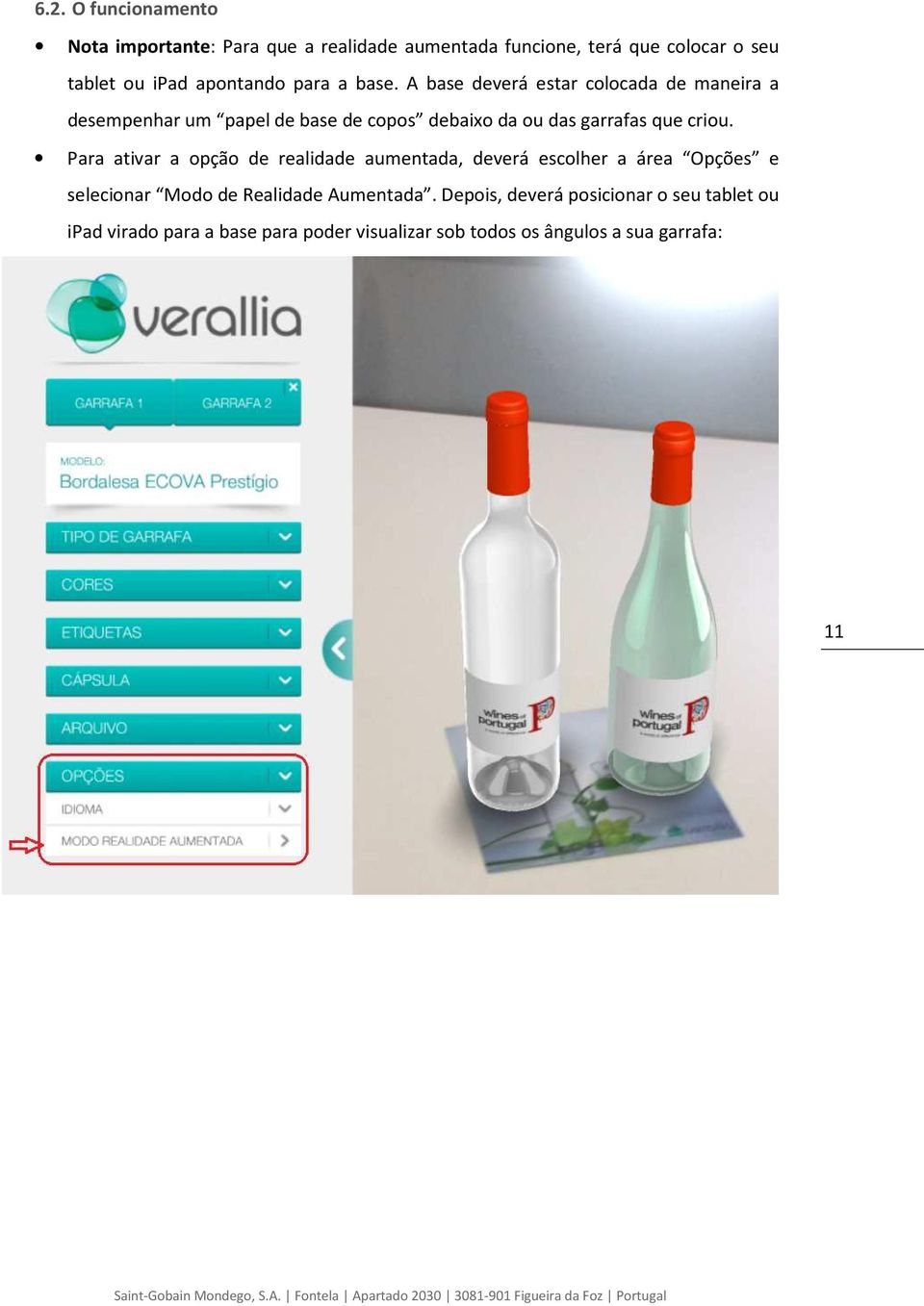 A base deverá estar colocada de maneira a desempenhar um papel de base de copos debaixo da ou das garrafas que criou.