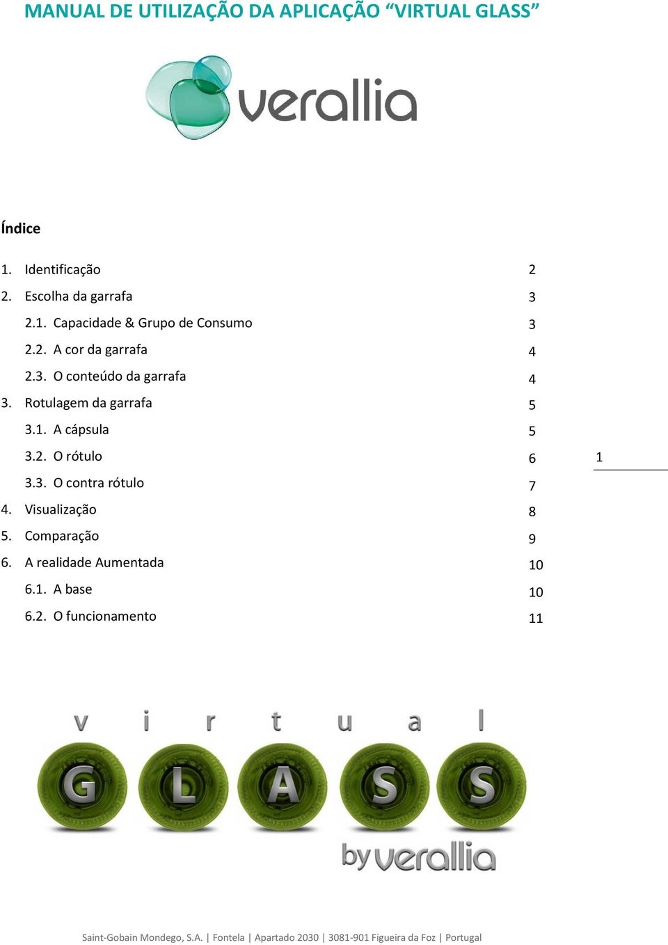 O conteúdo da garrafa 3. Rotulagem da garrafa 3.1. A cápsula 3.2. O rótulo 3.3. O contra rótulo 4.