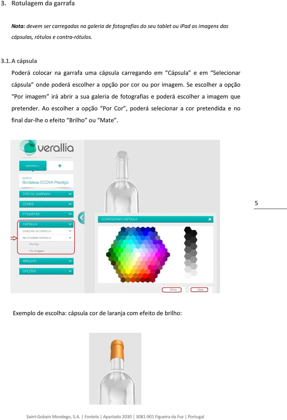 A cápsula Poderá colocar na garrafa uma cápsula carregando em Cápsula e em Selecionar cápsula onde poderá escolher a opção por cor ou por imagem.