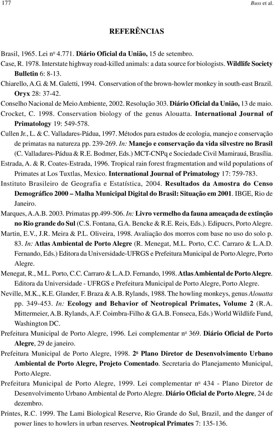 Resolução 303. Diário Oficial da União, 13 de maio. Crocket, C. 1998. Conservation biology of the genus Alouatta. International Journal of Primatology 19: 549-578. Cullen Jr., L. & C.