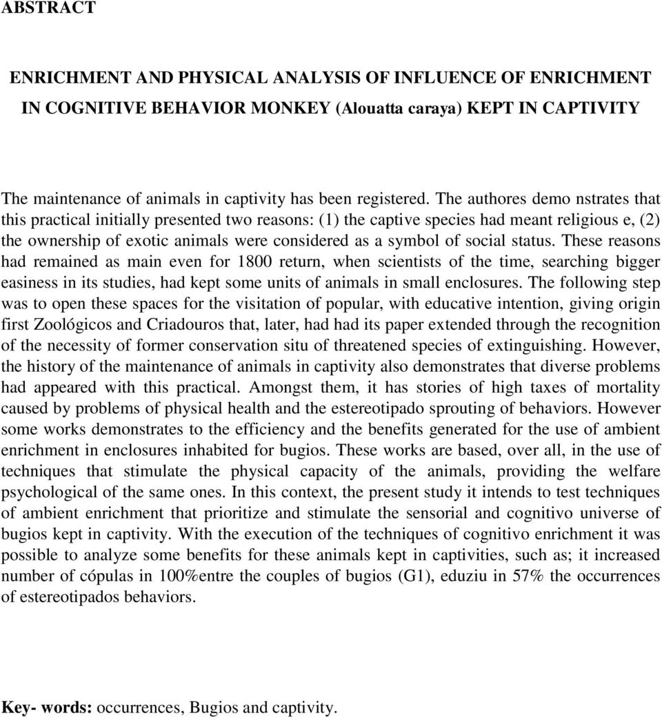 social status. These reasons had remained as main even for 1800 return, when scientists of the time, searching bigger easiness in its studies, had kept some units of animals in small enclosures.