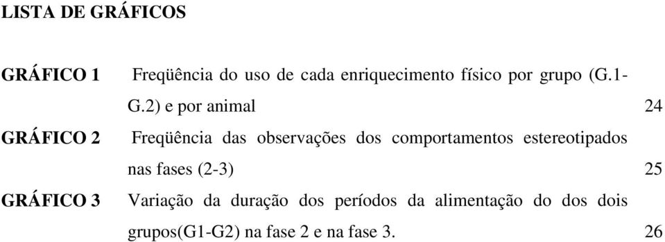 2) e por animal 24 Freqüência das observações dos comportamentos