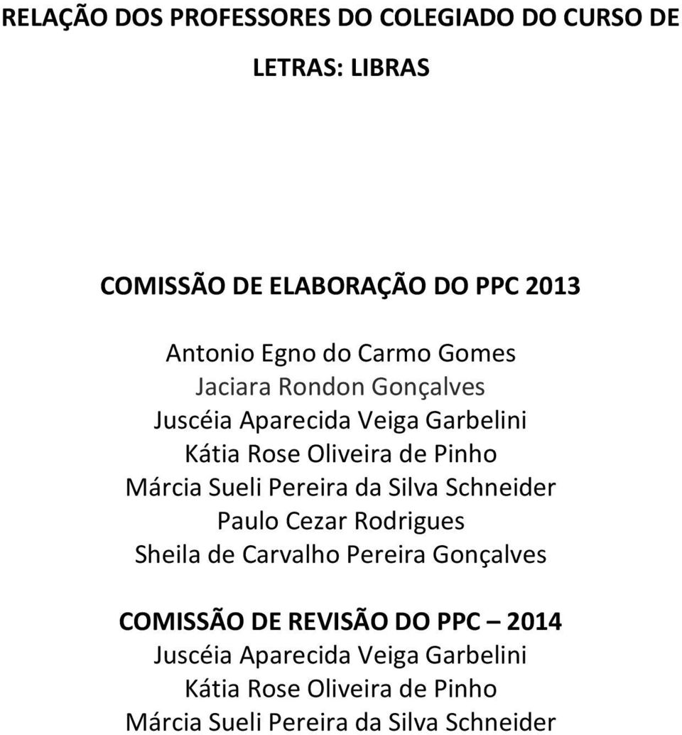 Sueli Pereira da Silva Schneider Paulo Cezar Rodrigues Sheila de Carvalho Pereira Gonçalves COMISSÃO DE REVISÃO