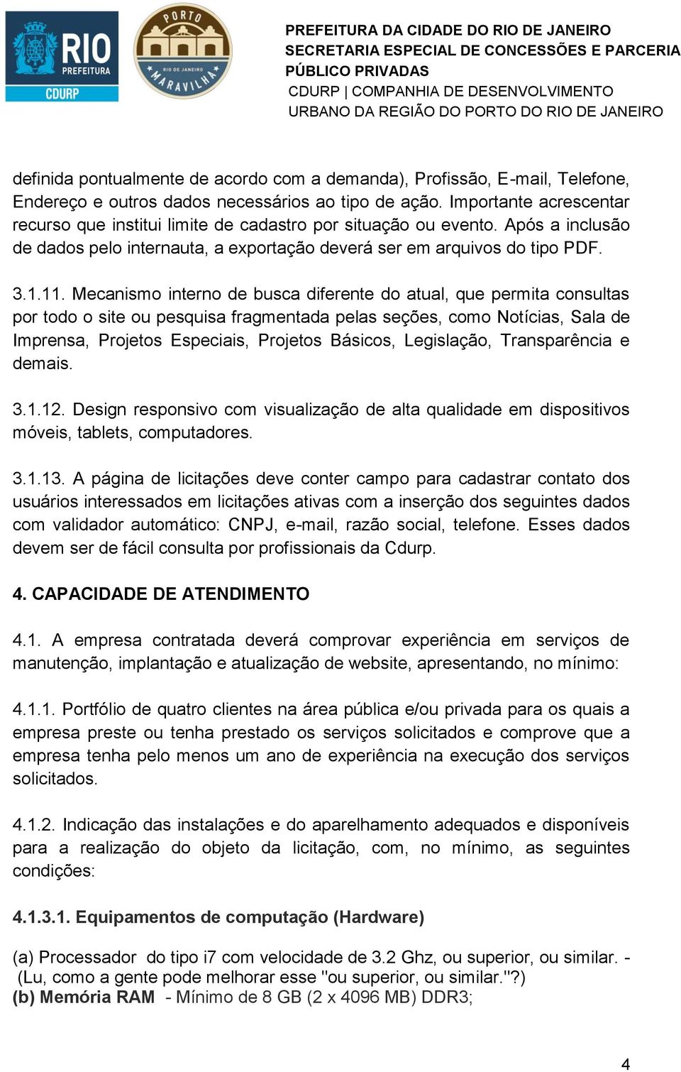 Mecanismo interno de busca diferente do atual, que permita consultas por todo o site ou pesquisa fragmentada pelas seções, como Notícias, Sala de Imprensa, Projetos Especiais, Projetos Básicos,