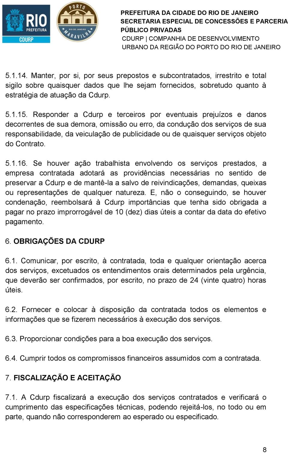 quaisquer serviços objeto do Contrato. 5.1.16.