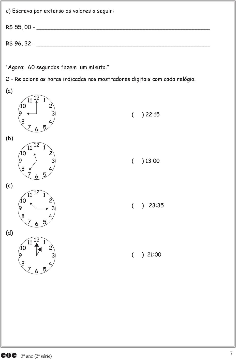 2 Relacione as horas indicadas nos mostradores digitais com cada relógio.