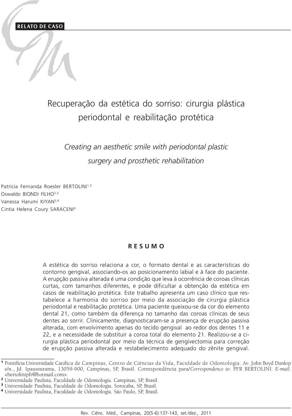 relaciona a cor, o formato dental e as características do contorno gengival, associando-os ao posicionamento labial e à face do paciente.