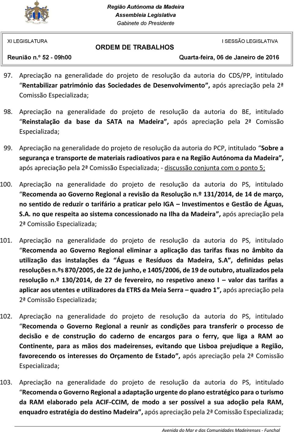 Apreciação na generalidade do projeto de resolução da autoria do PCP, intitulado Sobre a segurança e transporte de materiais radioativos para e na Região Autónoma da Madeira, após apreciação pela 2ª