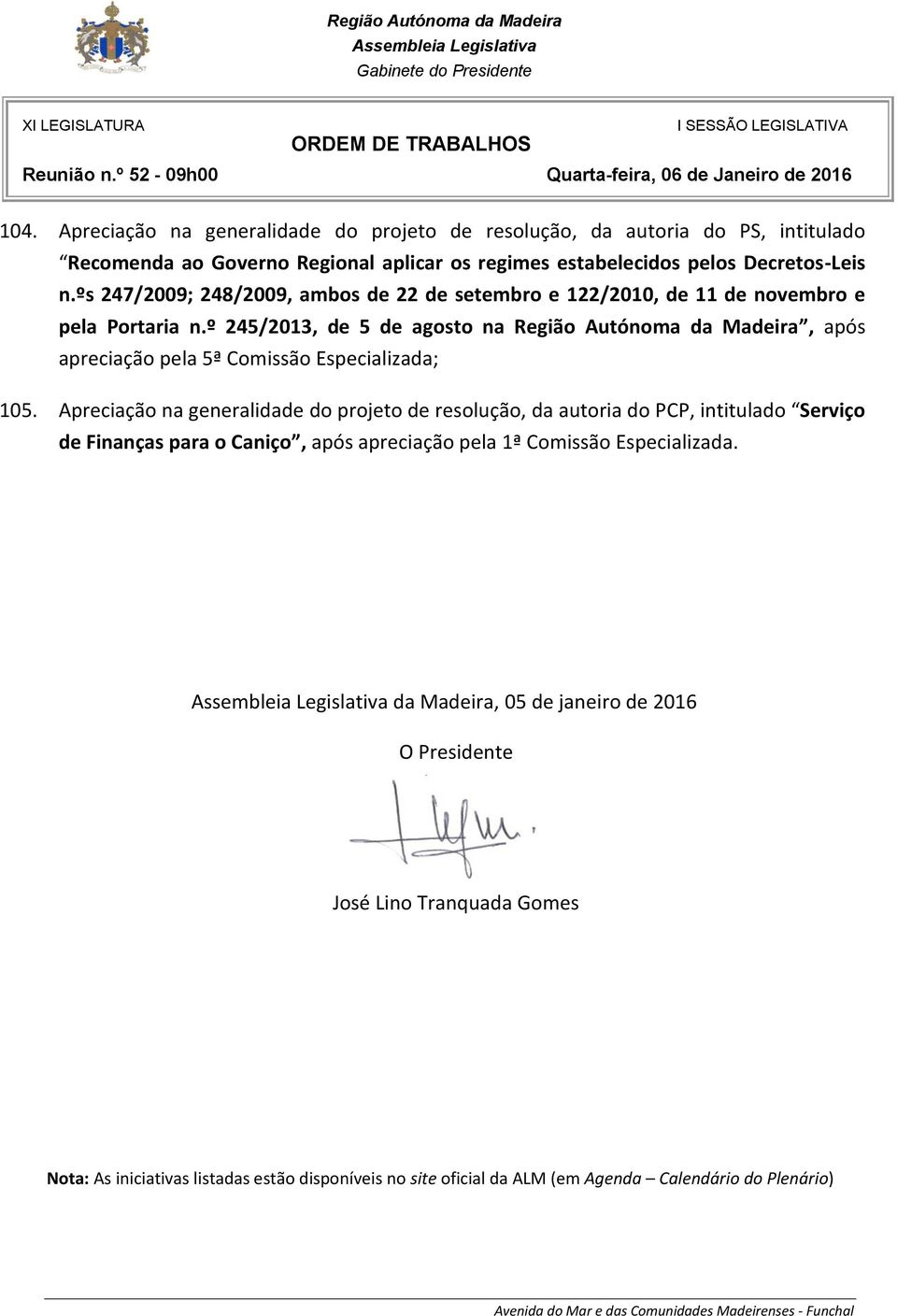 º 245/2013, de 5 de agosto na Região Autónoma da Madeira, após apreciação pela 5ª Comissão 105.