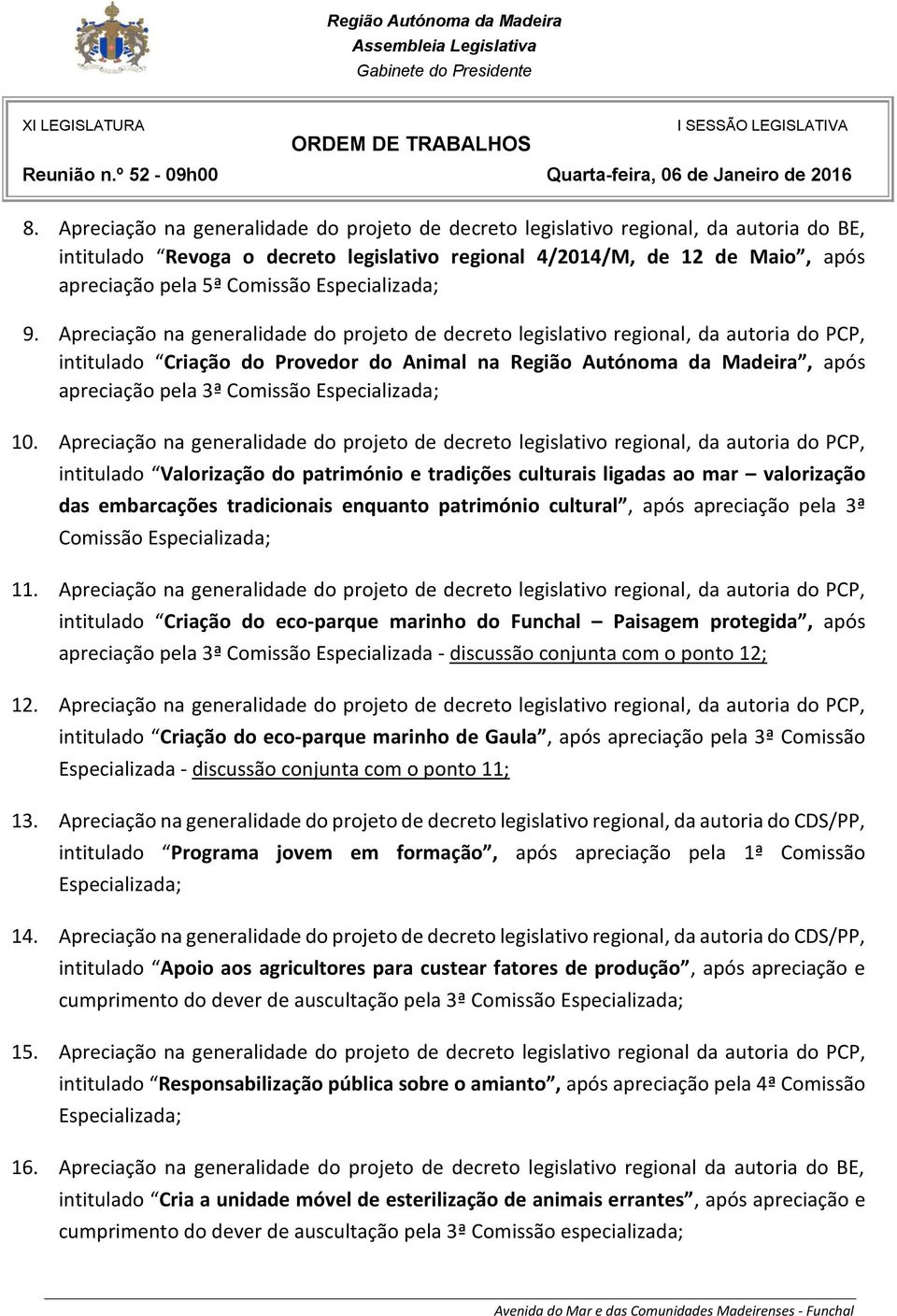 10. Apreciação na generalidade do projeto de decreto legislativo regional, da autoria do PCP, intitulado Valorização do património e tradições culturais ligadas ao mar valorização das embarcações