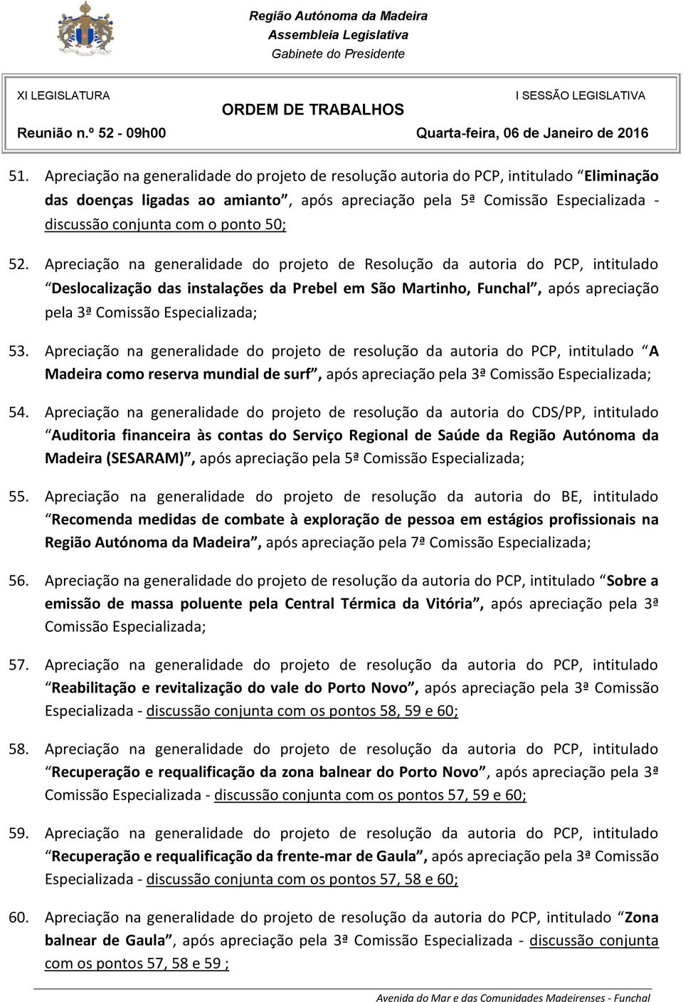 Apreciação na generalidade do projeto de resolução da autoria do PCP, intitulado A Madeira como reserva mundial de surf, após apreciação pela 3ª Comissão 54.