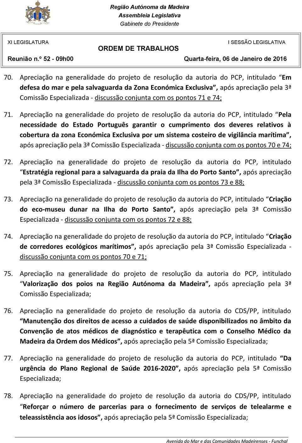 Apreciação na generalidade do projeto de resolução da autoria do PCP, intitulado Pela necessidade do Estado Português garantir o cumprimento dos deveres relativos à cobertura da zona Económica