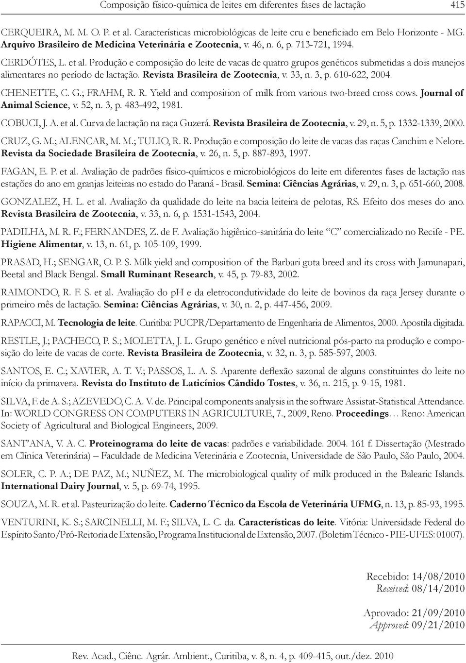 Produção e composição do leite de vacas de quatro grupos genéticos submetidas a dois manejos alimentares no período de lactação. Revista Brasileira de Zootecnia, v. 33, n. 3, p. 610-622, 2004.