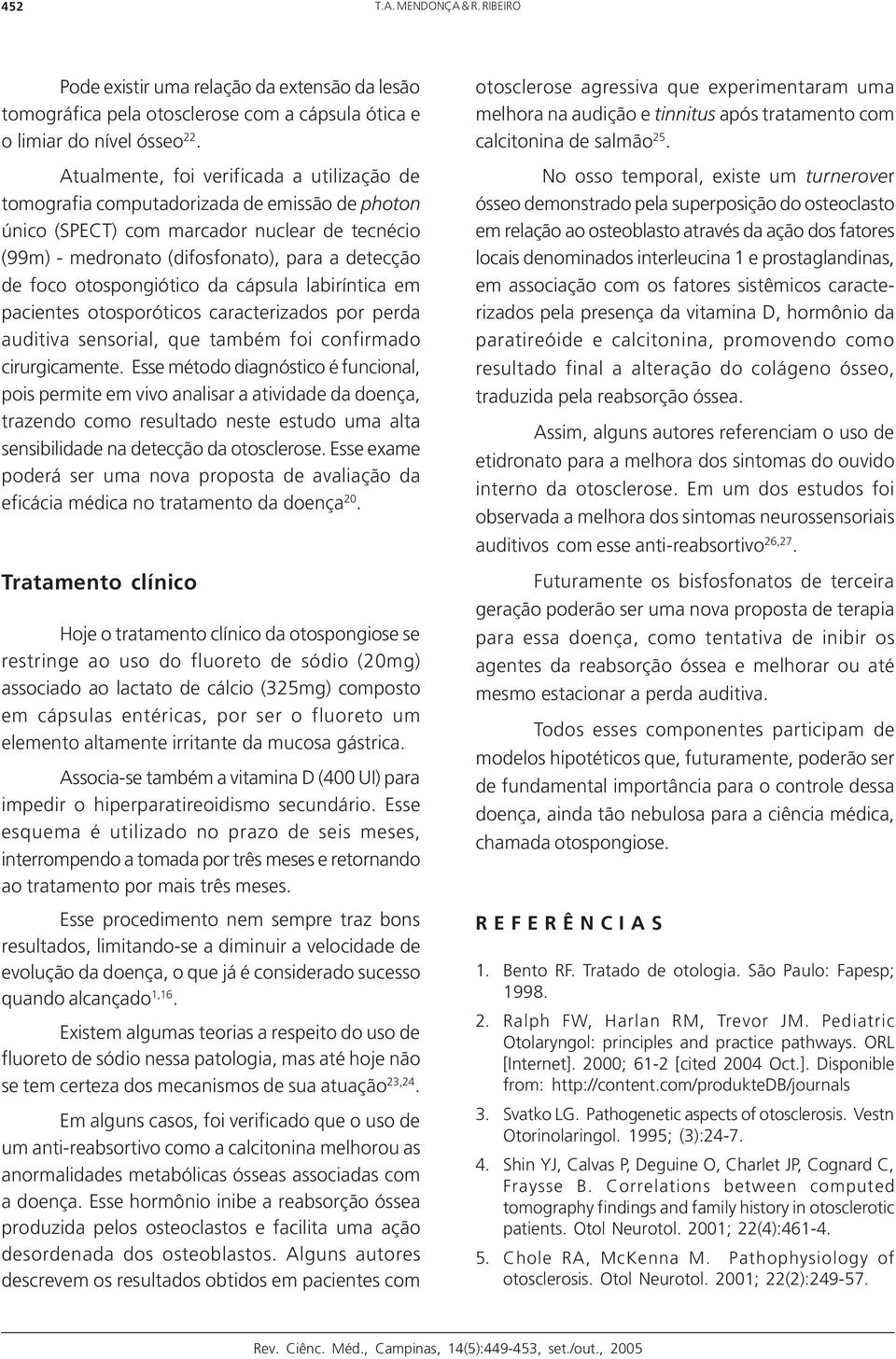 otospongiótico da cápsula labiríntica em pacientes otosporóticos caracterizados por perda auditiva sensorial, que também foi confirmado cirurgicamente.