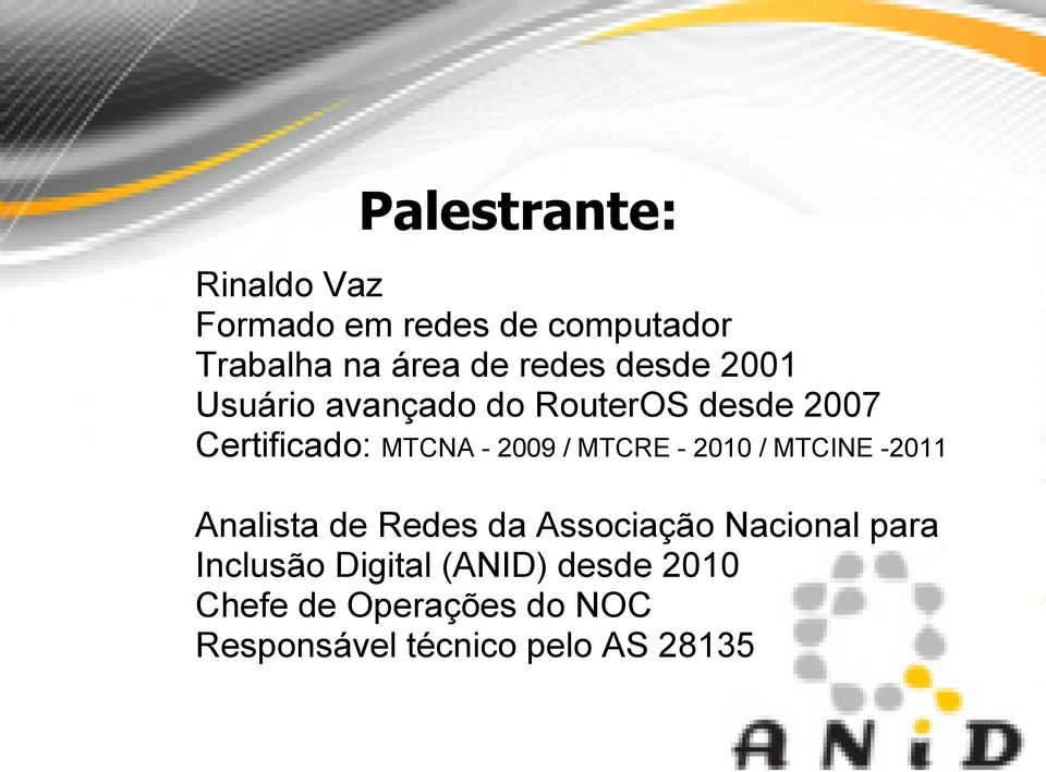 MTCRE - 2010 / MTCINE -2011 Analista de Redes da Associação Nacional para Inclusão