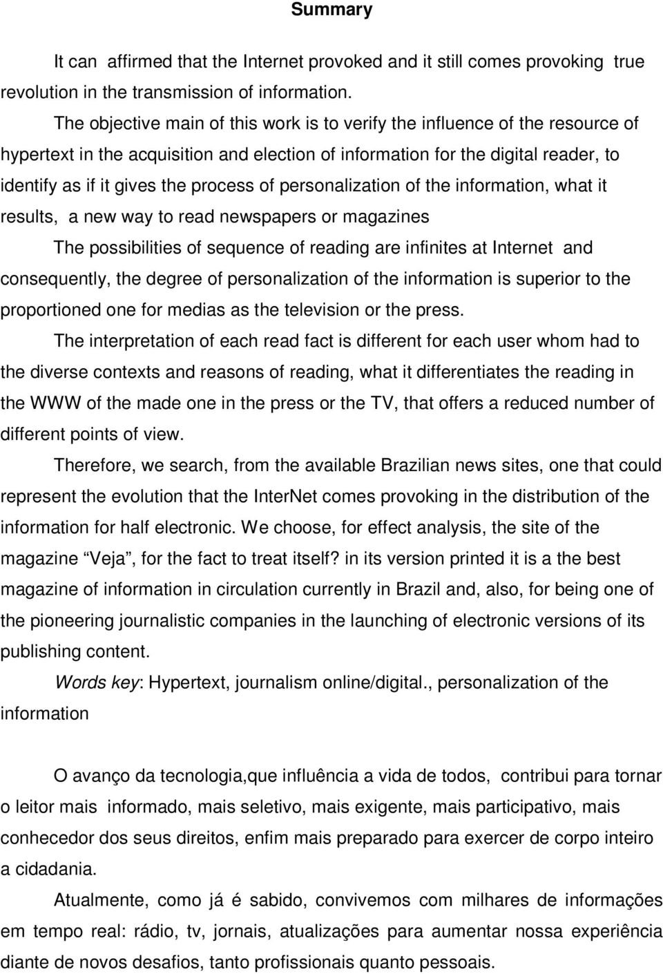 of personalization of the information, what it results, a new way to read newspapers or magazines The possibilities of sequence of reading are infinites at Internet and consequently, the degree of