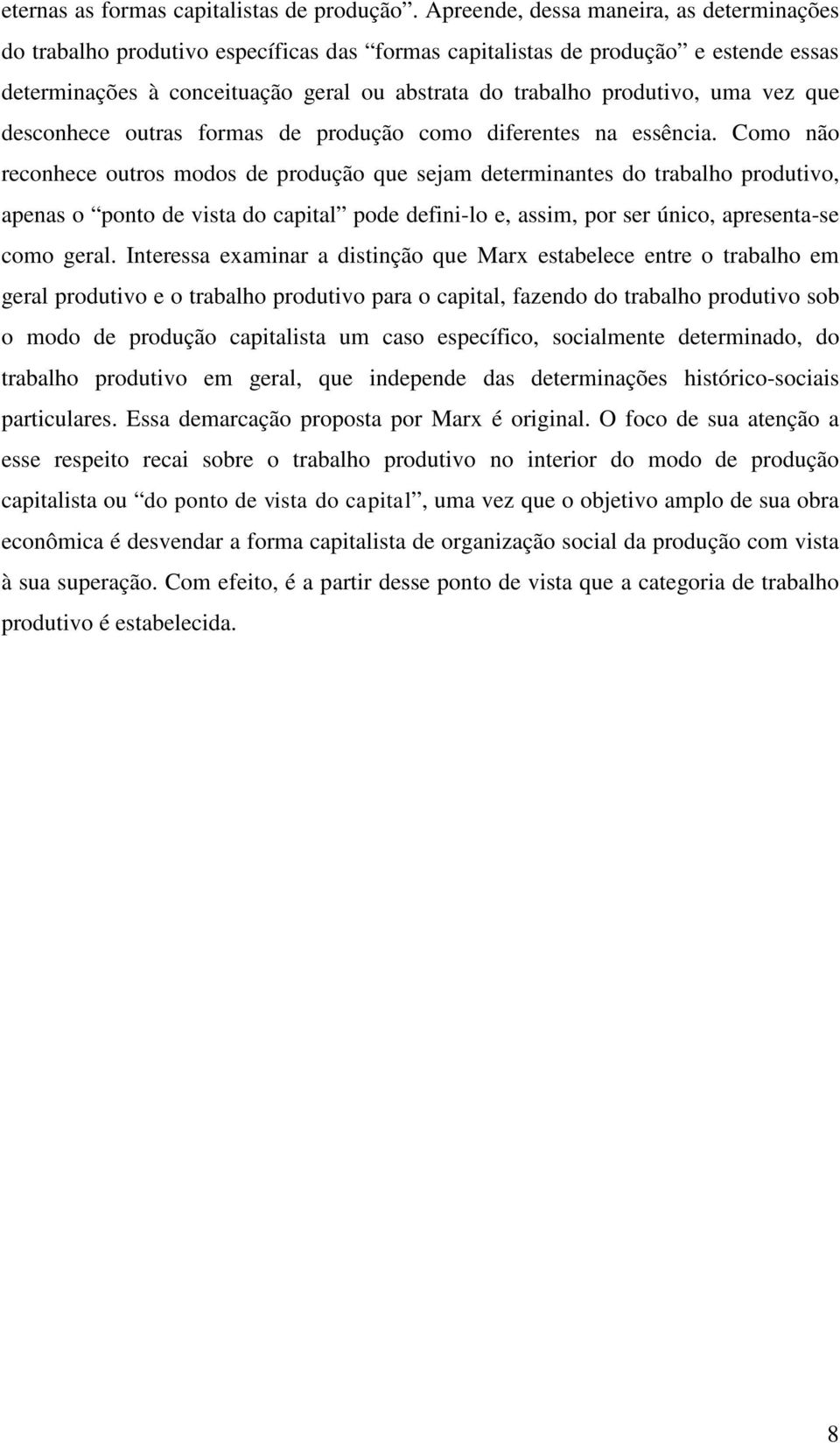 uma vez que desconhece outras formas de produção como diferentes na essência.