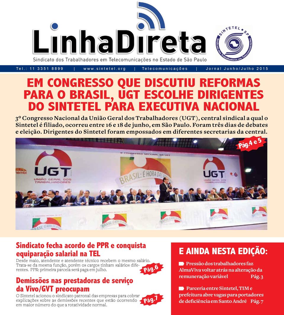 Trabalhadores (UGT), central sindical a qual o Sintetel é filiado, ocorreu entre 16 e 18 de junho, em São Paulo. Foram três dias de debates e eleição.