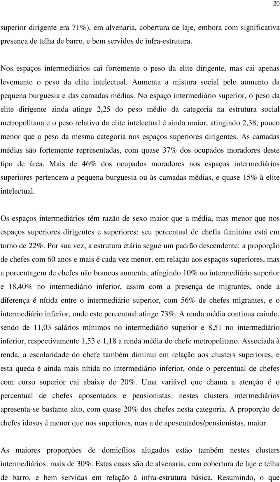 Aumenta a mistura social pelo aumento da pequena burguesia e das camadas médias.