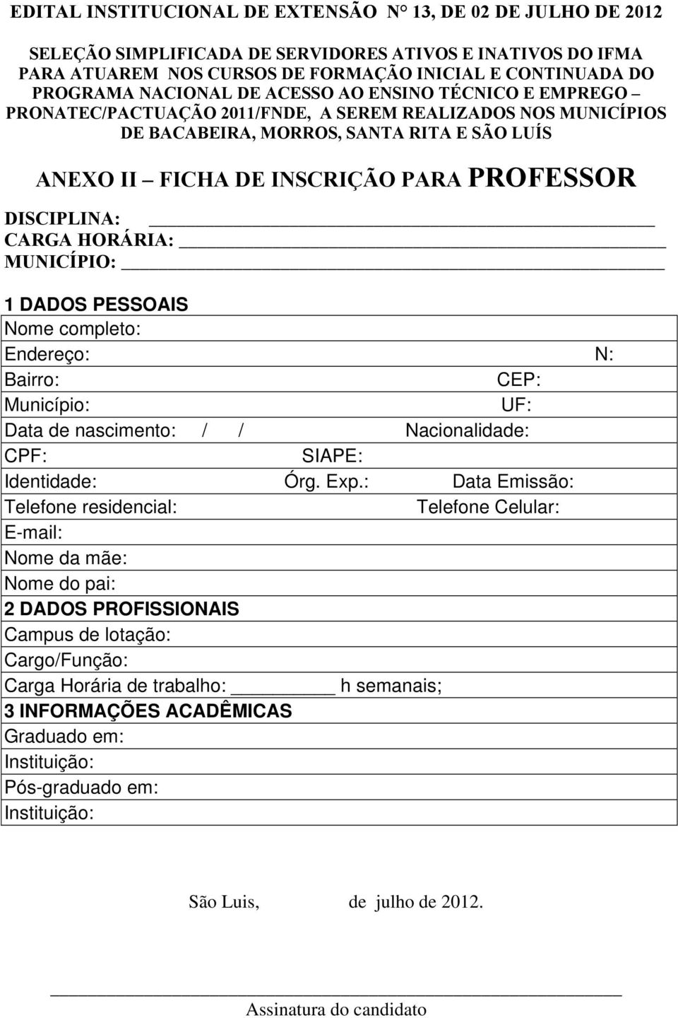 : Data Emissão: Telefone residencial: Telefone Celular: E-mail: 2 DADOS PROFISSIONAIS Campus de