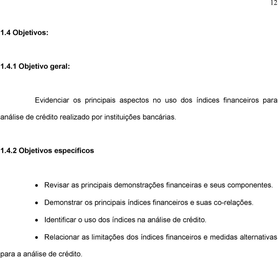 1 Objetivo geral: Evidenciar os principais aspectos no uso dos índices financeiros para análise de crédito realizado