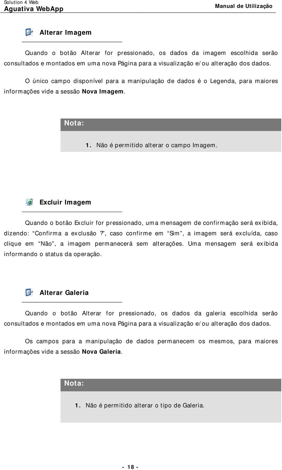 Excluir Imagem Quando o botão Excluir for pressionado, uma mensagem de confirmação será exibida, dizendo: Confirma a exclusão?