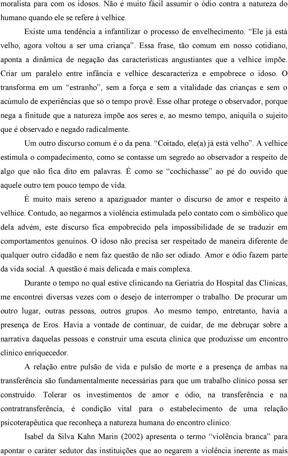 Criar um paralelo entre infância e velhice descaracteriza e empobrece o idoso.