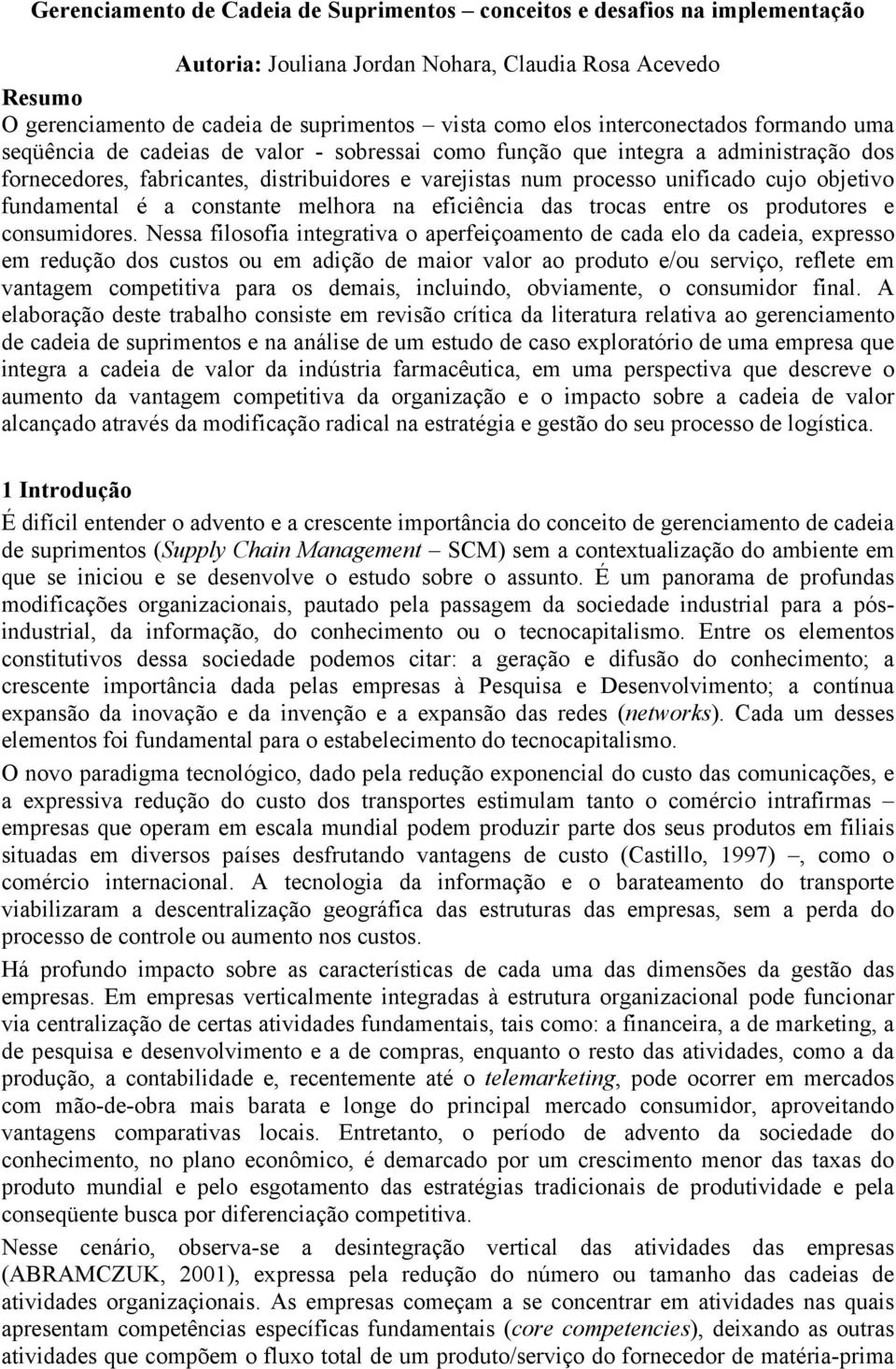 objetivo fundamental é a constante melhora na eficiência das trocas entre os produtores e consumidores.